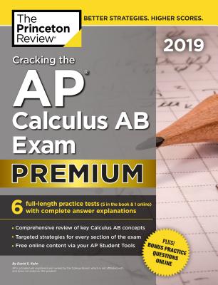 Cracking the AP Calculus AB Exam 2019, Premium Edition: 6 Practice Tests + Complete Content Review - The Princeton Review