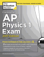 Cracking the AP Physics 1 Exam, 2017 Edition: Proven Techniques to Help You Score a 5