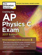 Cracking the AP Physics C Exam, 2017 Edition: Proven Techniques to Help You Score a 5