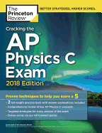 Cracking the AP Physics C Exam, 2018 Edition: Proven Techniques to Help You Score a 5