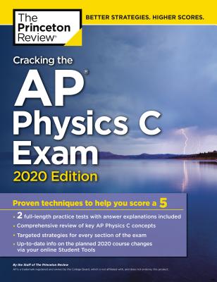 Cracking the AP Physics C Exam, 2020 Edition: Practice Tests & Proven Techniques to Help You Score a 5 - The Princeton Review