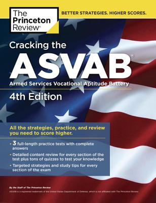 Cracking the Asvab, 4th Edition: All the Strategies, Practice, and Review You Need to Score Higher - The Princeton Review