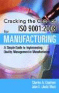 Cracking the Case of ISO 9001: 2008 for Manufacturing: A Simple Guide to Implementing Quality Management in Manufacturing