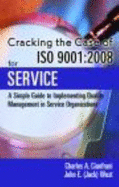 Cracking the Case of ISO 9001: 2008 for Service: A Simple Guide to Implementing Quality Management in Service Organizations