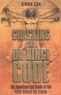 Cracking the Da Vinci Code: The Unauthorized Guide to the Facts Behind the Fiction - Cox, Simon