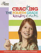 Cracking the Fourth Grade Reading & Math: A Parent's Guide to Helping Your Child Excel in School - Camozzi, Christian, and Whyte-Smith, Athlene, and Staff of the Princeton Review