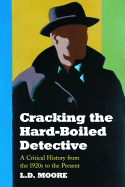 Cracking the Hard-Boiled Detective: A Critical History from the 1920s to the Present
