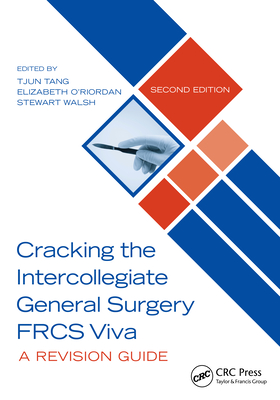 Cracking the Intercollegiate General Surgery FRCS Viva 2e: A Revision Guide - Tang, Tjun (Editor), and O'Riordan, Elizabeth (Editor), and Walsh, Stewart (Editor)