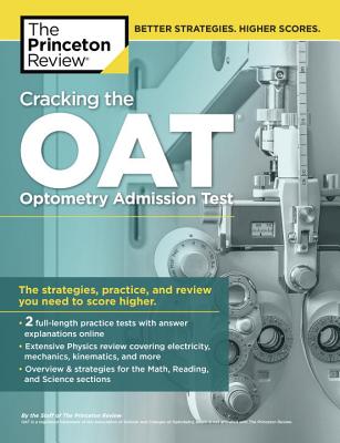 Cracking the Oat (Optometry Admission Test): Proven Techniques for a Higher Score - Princeton Review