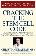 Cracking the Stem Cell Code: Demystifying the Most Dramatic Scientific Breakthrough of Our Times