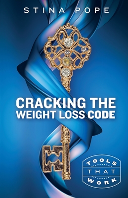 Cracking the Weight Loss Code: Tools That Work - Pope, Stina, and Anderson, Jeremy (Editor), and Van Woensel, Arjan (Cover design by)