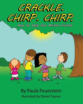 Crackle. Chirp. Chirp: How to Help Our Animal Friends - Feuerstein, Paula