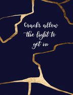 Cracks Allow the Light to Get In: Kintsugi - The Japanese Art of Embracing Your Imperfections and Loving Yourself - Composition Notebook with College Ruled Lines