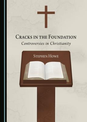 Cracks in the Foundation: Controversies in Christianity - Howe, Stephen