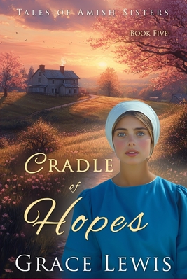 Cradle of Hopes: Inspirational Amish Romance - Lewis, Grace