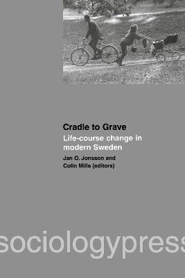 Cradle to Grave: Life-Course Change in Modern Sweden - Jonsson, Jan O, and Mills, Colin