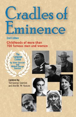 Cradles of Eminence: Childhoods of More Than 700 Famous Men and Women - Goertzel, Victor, Dr., and Goertzel, Mildred, and Goertzel, Ted George