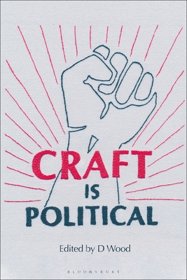 Craft is Political - Wood, D