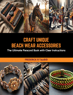 Craft Unique Beach Wear Accessories: The Ultimate Paracord Book with Clear Instructions