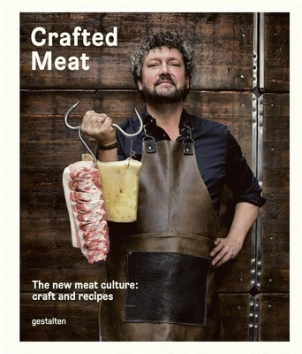 Crafted Meat: The New Meat Culture: Craft and Recipes - Haase, Hendrik (Editor), and Klanten, R (Editor)