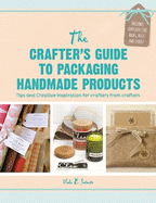 Crafter's Guide to Packaging Handmade Products: Tips and Creative Inspiration for Crafters from Crafters