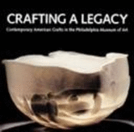 Crafting a Legacy: Contemporary American Crafts in the Philadelphia Museum of Art - Philadelphia Museum of Art, and Rutgers University Press