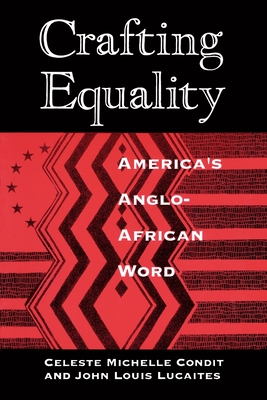 Crafting Equality: America's Anglo-African Word - Condit, Celeste Michelle, PhD