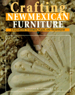 Crafting New Mexican Furniture: A Handbook to Design, Plans, and Techniques