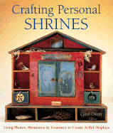 Crafting Personal Shrines: Using Photos, Mementos & Treasures to Create Artful Displays