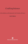 Crafting Science: A Sociohistory of the Quest for the Genetics of Cancer