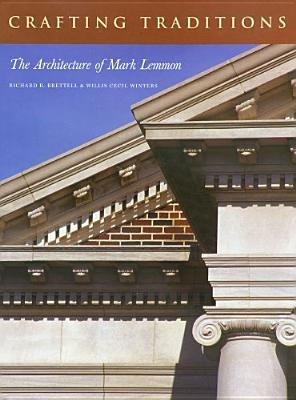 Crafting Traditions: The Architecture of Mark Lemmon - Willis Cecil Winters, and Brettell, Richard R (Editor)