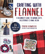 Crafting with Flannel: A Beginner's Guide to Making Gifts, Accessories & Home Décor