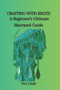 Crafting with Knots: A Beginner's Ultimate Macram Guide