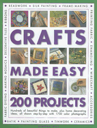 Crafts Made Easy: 200 Projects: Hundreds of Beautiful Things to Make, Plus Home Decorating Ideas, All Shown Step-By-Step with Over 1750 Colour Photographs