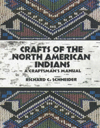 Crafts of the North American Indians - Schneider, Richard C