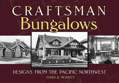 Craftsman Bungalows: Designs from the Pacific Northwest - Yoho & Merritt (Editor)