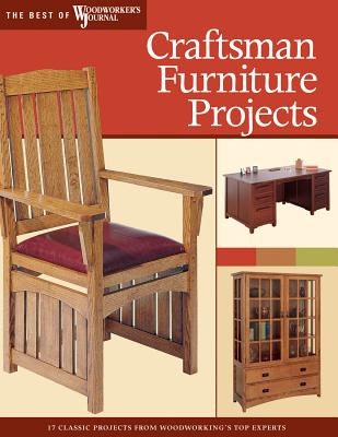 Craftsman Furniture Projects: Timeless Designs and Trusted Techniques from Woodworking's Top Experts - Marshall, Chris, and Woodworker's Journal, and Peart, Darrell