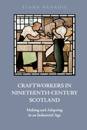 Craftworkers in Nineteenth Century Scotland: Making and Adapting in an Industrial Age