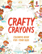 Crafty Crayons: Coloring Book for 1 Year Olds