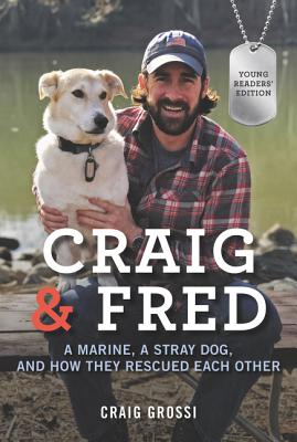 Craig & Fred Young Readers' Edition: A Marine, a Stray Dog, and How They Rescued Each Other - Grossi, Craig