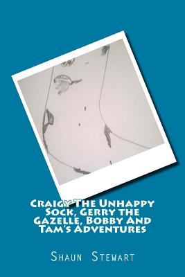 Craigy the Unhappy Sock, Gerry the Gazelle: Bobby and Tam's Adventures - Stewart, Shaun