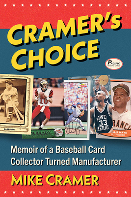 Cramer's Choice: Memoir of a Baseball Card Collector Turned Manufacturer - Cramer, Mike