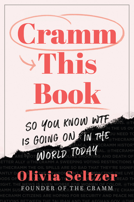 Cramm This Book: So You Know Wtf Is Going on in the World Today - Seltzer, Olivia