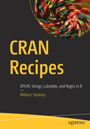 Cran Recipes: Dplyr, Stringr, Lubridate, and Regex in R