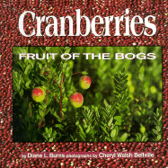 Cranberries: Fruit of the Bogs - Burns, Diane, and Bellville, Cheryl Walsh (Photographer)