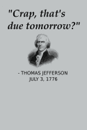 Crap, That's Due Tomorrow?: USA History Teacher Gift Notebook Funny Thomas Jefferson Journal for Procrastinators Independence Day Simple 100 Pages Note Taking Gift July 4th Founding Father Joke