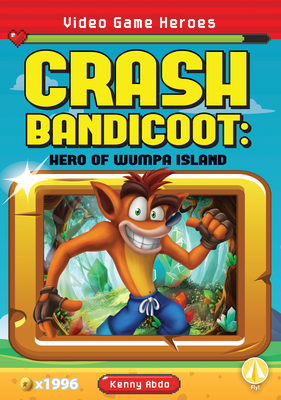 Crash Bandicoot: Hero of Wumpa Island: Hero of Wumpa Island - Abdo, Kenny