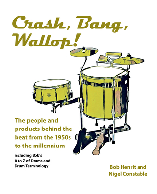 Crash, Bang, Wallop!: The people and products behind the beat from the 1950s to the millennium - Henrit, Bob, and Constable, Nigel