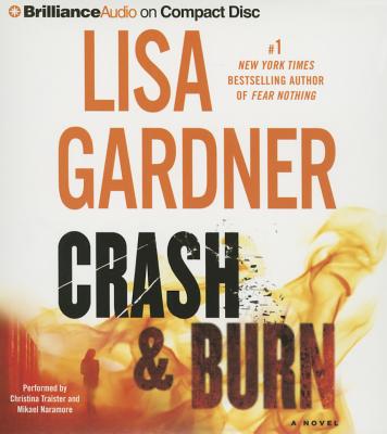 Crash & Burn - Gardner, Lisa, and Traister, Christina (Read by), and Naramore, Mikael (Read by)