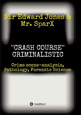 ''CRASH COURSE'' Criminalistic - Jones, Edward, Sir